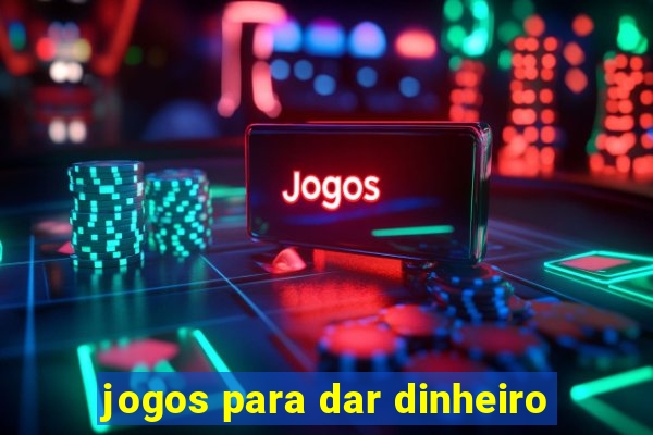 jogos para dar dinheiro